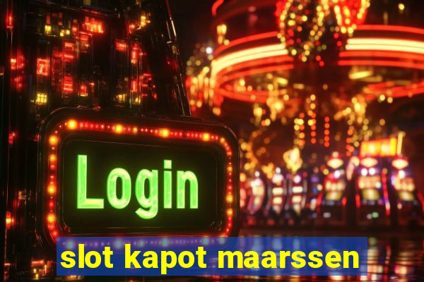 slot kapot maarssen