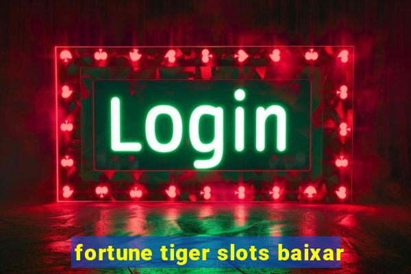 fortune tiger slots baixar