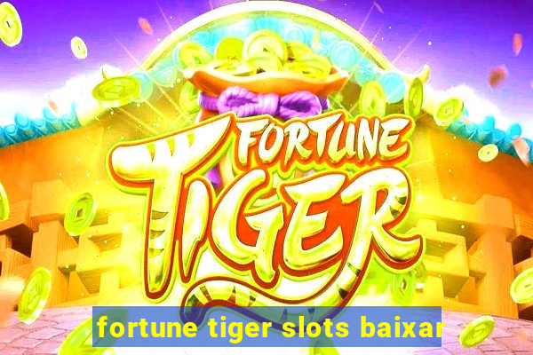 fortune tiger slots baixar