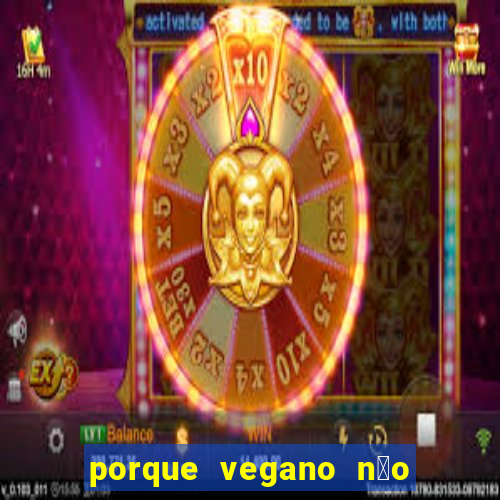 porque vegano n茫o come ab贸bora