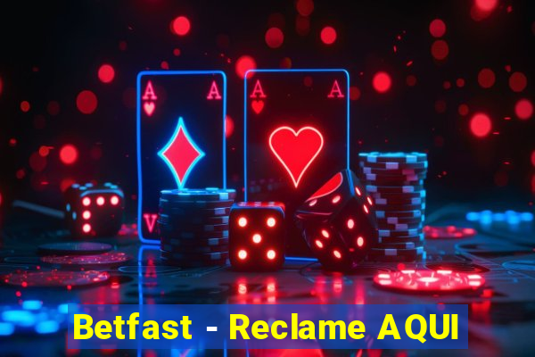 Betfast - Reclame AQUI