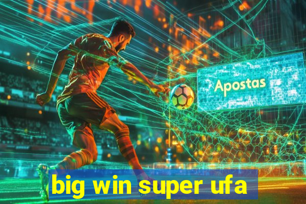 big win super ufa