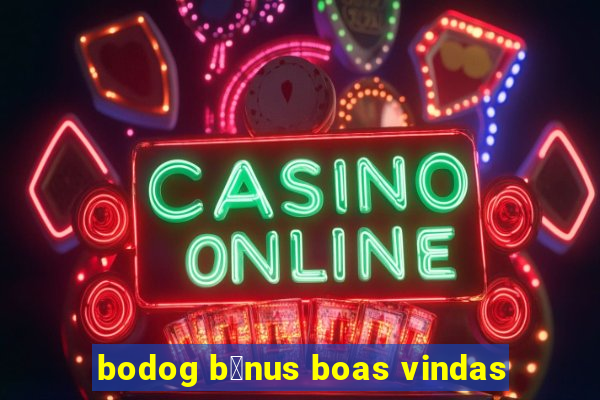 bodog b么nus boas vindas