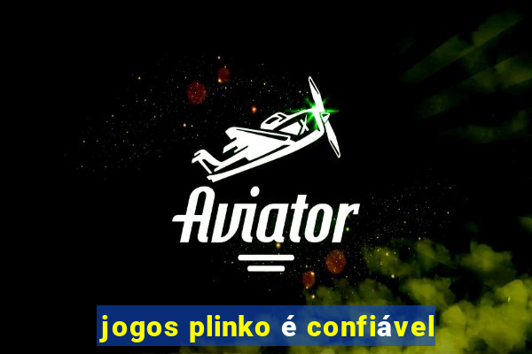 jogos plinko é confiável