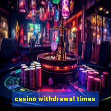 casino withdrawal times