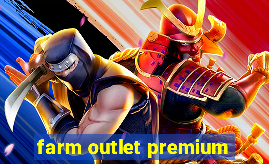 farm outlet premium