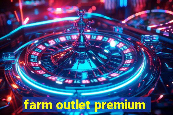 farm outlet premium