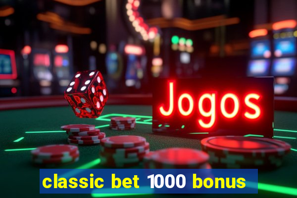 classic bet 1000 bonus