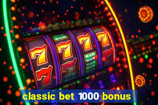 classic bet 1000 bonus