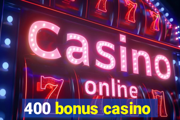 400 bonus casino