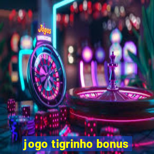 jogo tigrinho bonus