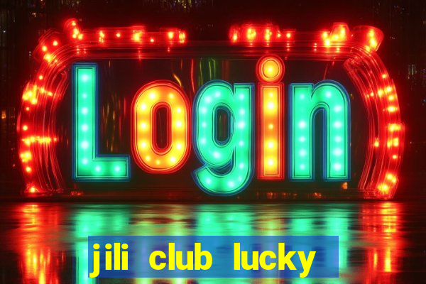 jili club lucky casino slots