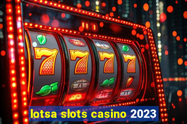 lotsa slots casino 2023