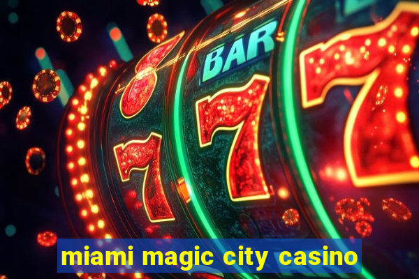 miami magic city casino