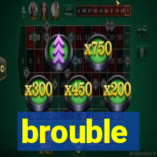 brouble