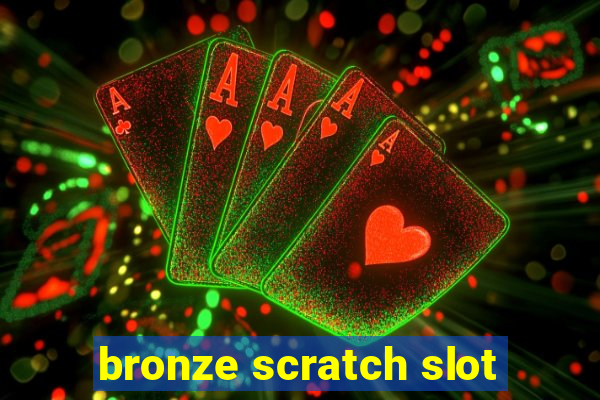 bronze scratch slot