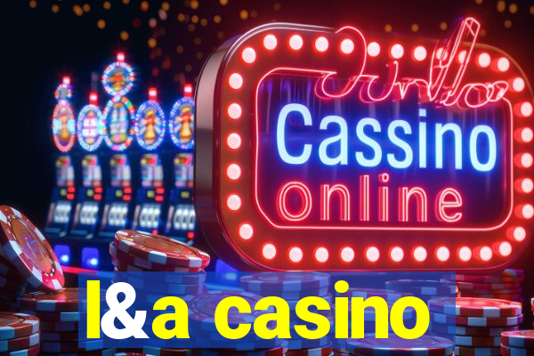 l&a casino