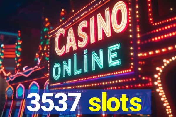 3537 slots