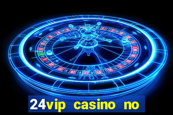 24vip casino no deposit codes