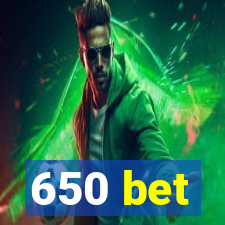 650 bet