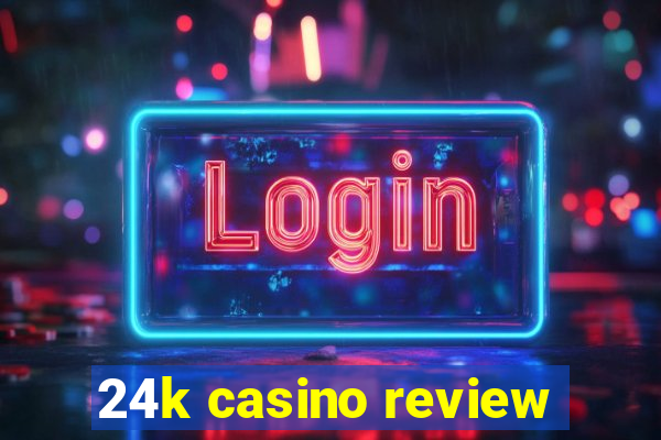 24k casino review