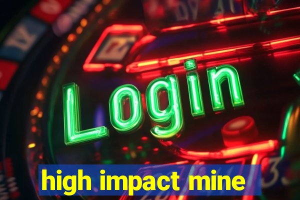 high impact mine