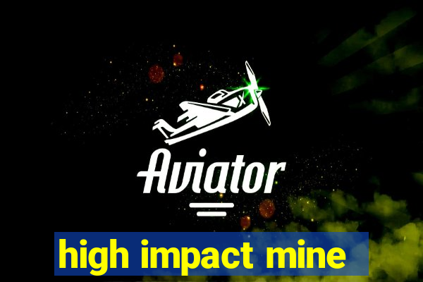 high impact mine