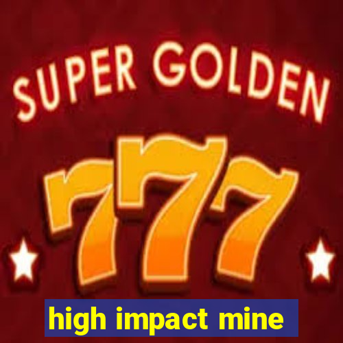 high impact mine