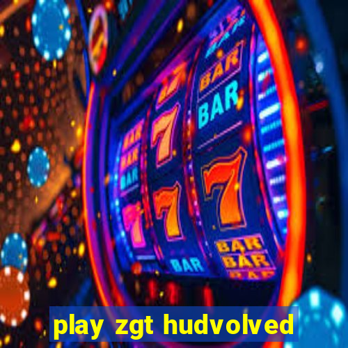 play zgt hudvolved