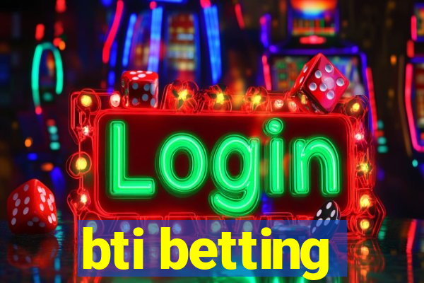 bti betting