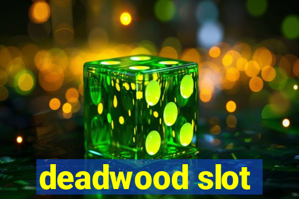 deadwood slot