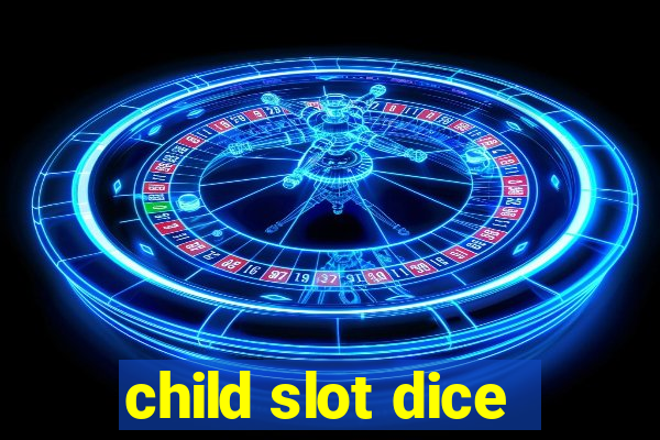 child slot dice