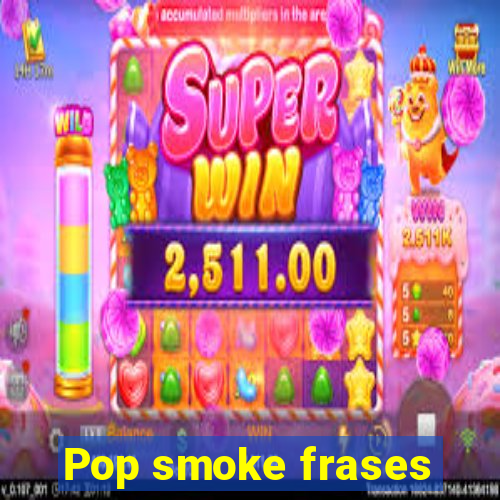 Pop smoke frases