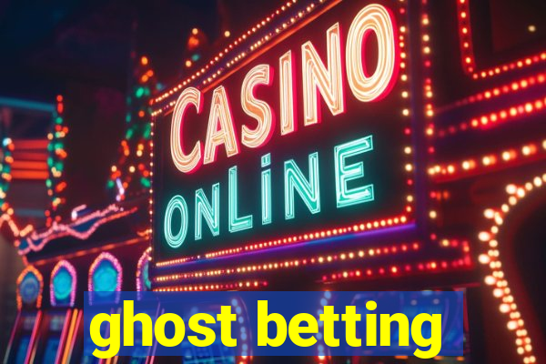 ghost betting