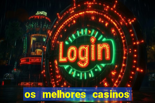 os melhores casinos online do mundo