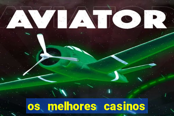 os melhores casinos online do mundo