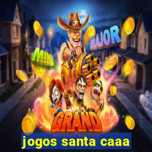 jogos santa caaa