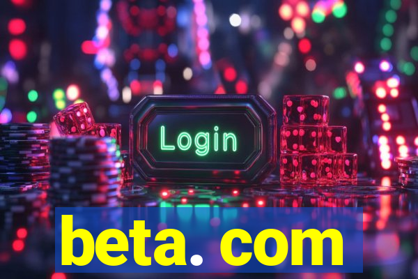 beta. com