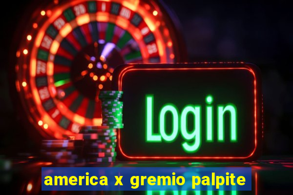 america x gremio palpite