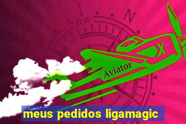 meus pedidos ligamagic