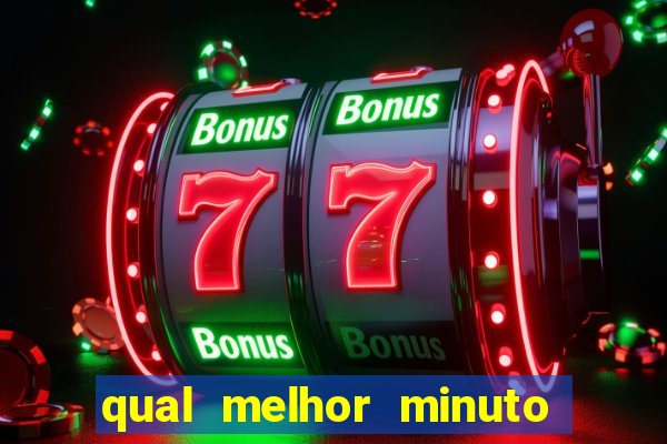 qual melhor minuto para jogar fortune tiger