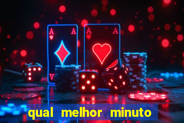 qual melhor minuto para jogar fortune tiger