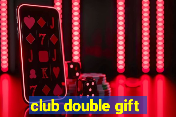 club double gift