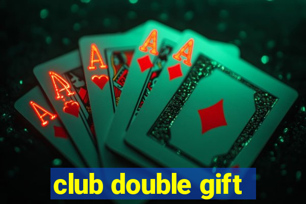 club double gift