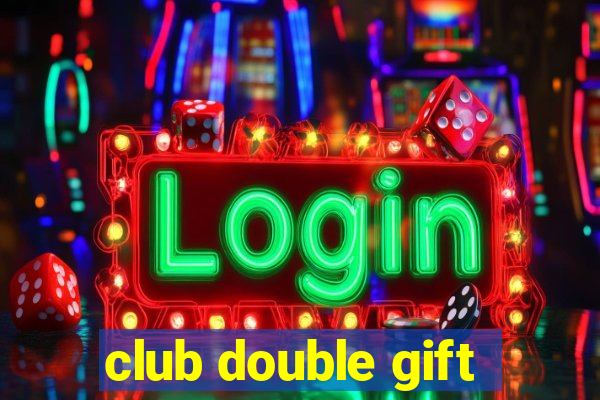 club double gift