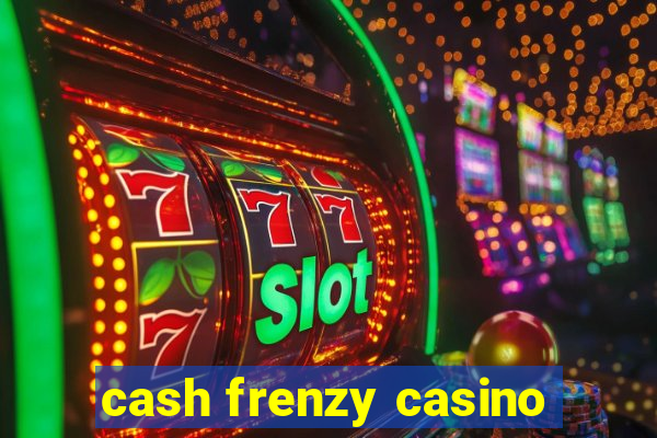 cash frenzy casino