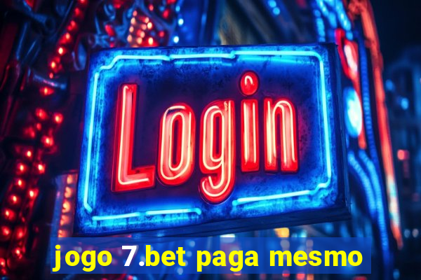 jogo 7.bet paga mesmo