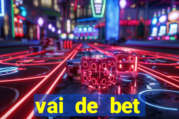 vai de bet primeiro deposito