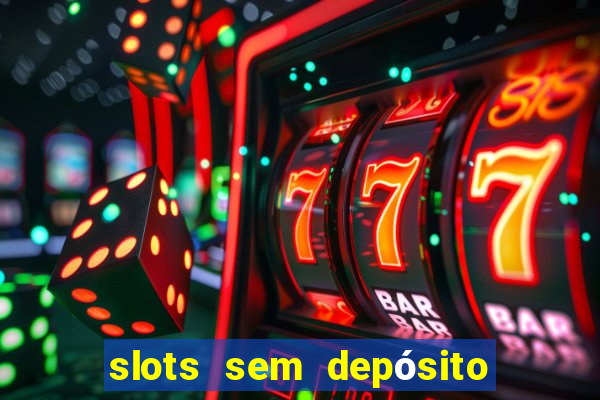 slots sem depósito para sacar