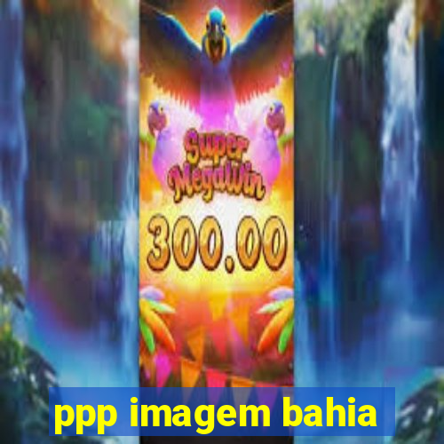 ppp imagem bahia